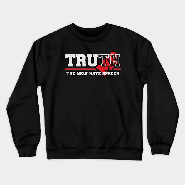 Truth The New Hate Speech Political Crewneck Sweatshirt by ARMU66